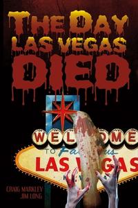 The Day Las Vegas Dies di Craig Markley, Jim Long edito da BOOKBABY