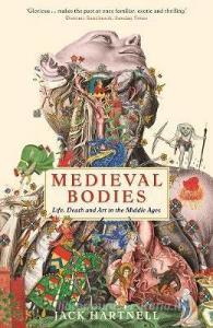 Medieval Bodies di Jack Hartnell edito da Profile Books