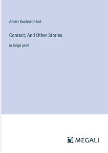Contact; And Other Stories di Albert Bushnell Hart edito da Megali Verlag