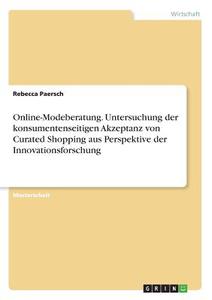 Online-Modeberatung. Untersuchung der konsumentenseitigen Akzeptanz von Curated Shopping aus Perspektive der Innovations di Rebecca Paersch edito da GRIN Verlag