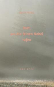 Dort, wo die feinen Nebel rufen di Karin Peters edito da Books on Demand