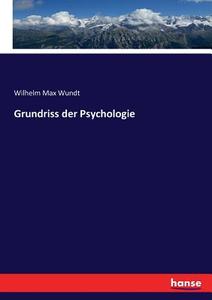 Grundriss der Psychologie di Wilhelm Max Wundt edito da hansebooks