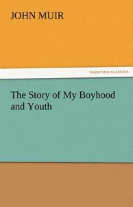 The Story of My Boyhood and Youth di John Muir edito da TREDITION CLASSICS