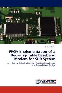 FPGA Implementation of a Reconfigurable Baseband Modem for SDR System di Indranil Hatai edito da LAP Lambert Academic Publishing
