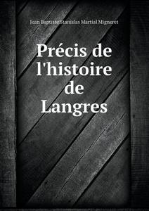 Precis De L'histoire De Langres di Jean Baptiste Stanislas Martia Migneret edito da Book On Demand Ltd.
