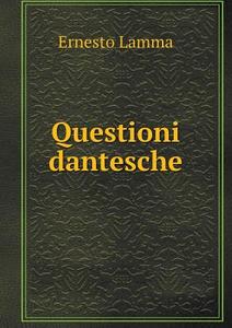 Questioni Dantesche di Ernesto Lamma edito da Book On Demand Ltd.