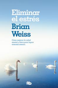 Eliminar El Estrés / Eliminating Stress, Finding Inner Peace di Brian Weiss edito da B DE BOOKS