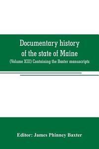 Documentary history of the state of Maine edito da Alpha Editions