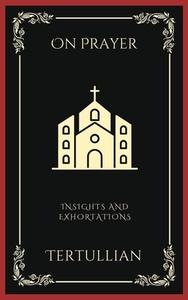 On Prayer di Tertullian, Grapevine Press edito da Grapevine India