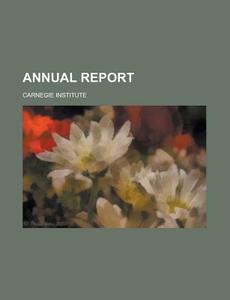 Annual Report di Carnegie Institute edito da General Books Llc