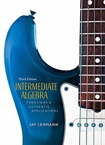 Intermediate Algebra: Functions & Authentic Applications Value Package (Includes Mathxl 12-Month Student Access Kit) di Jay Lehmann edito da Addison Wesley Longman