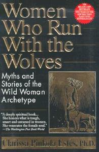 Women Who Run with the Wolves: Myths and Stories of the Wild Woman Archetype di Clarissa Pinkola Estes edito da BALLANTINE BOOKS