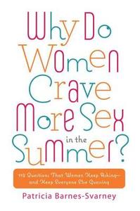 Why Do Women Crave More Sex in the Summer?: 112 Questions That Women Keep Asking-And That Keep Everyone Else Guessing di Patricia Barnes-Svarney edito da NEW AMER LIB