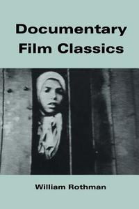 Documentary Film Classics di William Rothman edito da Cambridge University Press