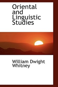 Oriental And Linguistic Studies di William Dwight Whitney edito da Bibliolife
