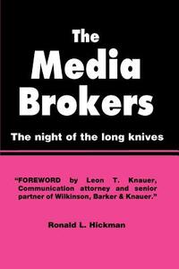 The Media Brokers di Ronald L. Hickman edito da iUniverse