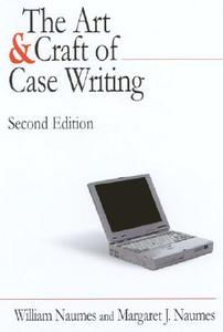 The Art & Craft of Case Writing di William Naumes, Margaret J. Naumes edito da M.E. Sharpe