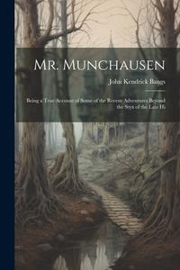 Mr. Munchausen: Being a True Account of Some of the Recent Adventures Beyond the Styx of the Late Hi di John Kendrick Bangs edito da LEGARE STREET PR
