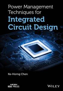 Power Management Techniques for Integrated Circuit Design di Ke-Horng Chen edito da John Wiley & Sons (Asia) Pte Ltd