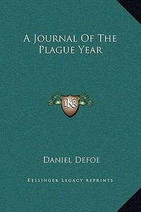 A Journal of the Plague Year di Daniel Defoe edito da Kessinger Publishing