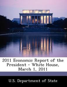 2011 Economic Report Of The President - White House, March 1, 2011 edito da Bibliogov