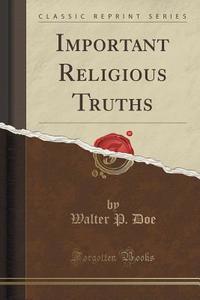 Important Religious Truths (classic Reprint) di Walter P Doe edito da Forgotten Books