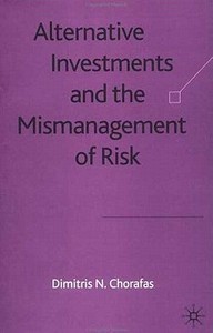 Alternative Investments and the Mismanagement of Risk di Dimitris N. Chorafas edito da Palgrave Macmillan
