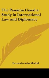 The Panama Canal a Study in International Law and Diplomacy di Harmodio Arias Madrid edito da Kessinger Publishing