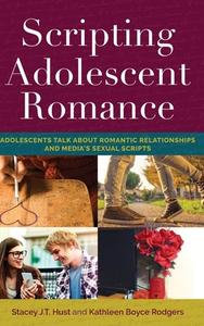 Scripting Adolescent Romance di Stacey J. T. Hust, Kathleen Boyce Rodgers edito da Lang, Peter