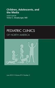 Children, Adolescents, and the Media, An Issue of Pediatric Clinics di Victor C. Strasburger edito da Elsevier Health Sciences