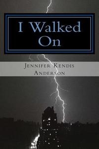 I Walked on di Jennifer Kendis Anderson edito da Createspace