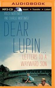 Dear Lupin: Letters to a Wayward Son di Roger Mortimer, Charlie Mortimer edito da Audible Studios on Brilliance