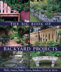 The Big Book of Backyard Projects: Walls, Fences, Paths, Patios, Benches, Chairs & More di Lark edito da Lark Books (NC)
