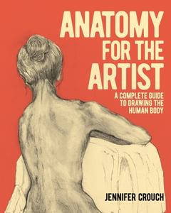 Anatomy for the Artist: A Complete Guide to Drawing the Human Body di Jennifer Crouch edito da ARCTURUS PUB