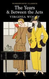 The Years / Between The Acts di Virginia Woolf edito da Wordsworth Editions Ltd