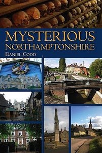 Mysterious Northamptonshire di Daniel Codd edito da Breedon Books Publishing Co Ltd