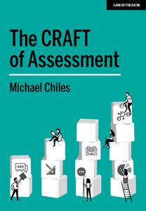 The Craft of Assessment: A Whole School Approach to Assessment of Learning di Michael Chiles edito da JOHN CATT EDUC