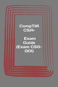 Comptia CSA+. Exam Guide (Exam Cs0-001): Cybersecurity Analyst Certification di Erwin Haas edito da Createspace Independent Publishing Platform