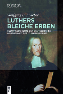 Luthers bleiche Erben di Wolfgang Weber edito da Gruyter, de Oldenbourg
