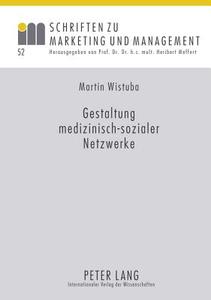 Gestaltung medizinisch-sozialer Netzwerke di Martin Wistuba edito da Lang, Peter GmbH