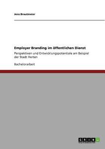 Employer Branding im öffentlichen Dienst di Jens Brautmeier edito da GRIN Publishing
