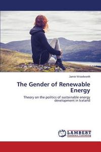 The Gender of Renewable Energy di Jamie Woodworth edito da LAP Lambert Academic Publishing