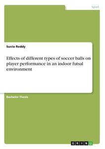 Effects of different types of soccer balls on  player performance in an indoor futsal environment di Suvio Reddy edito da GRIN Publishing