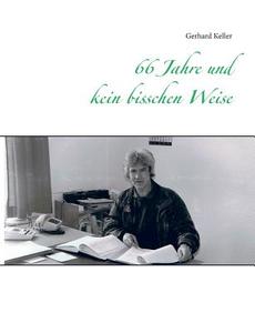 66 Jahre Und Kein Bisschen Weise di Gerhard Keller edito da Books On Demand