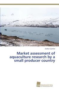 Market assessment of aquaculture research by a small producer country di Stefan Güttler edito da Südwestdeutscher Verlag für Hochschulschriften AG  Co. KG