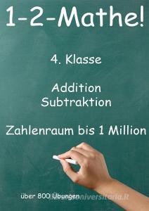 1-2-Mathe! - 4. Klasse - Addition, Subtraktion, Zahlenraum bis 1 Million di Jürgen Beck edito da Jazzybee Verlag