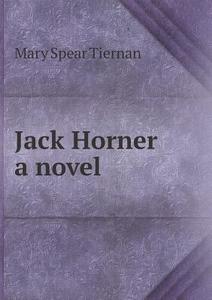Jack Horner A Novel di Mary Spear Tiernan edito da Book On Demand Ltd.