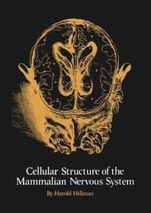 The Cellular Structure of the Mammalian Nervous System di H. Hillman edito da Springer Netherlands