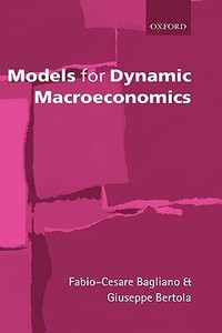 Models for Dynamic Macroeconomics di Fabio-Cesare Bagliano, Giuseppe Bertola edito da OXFORD UNIV PR