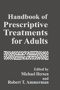 Handbook of Prescriptive Treatments for Adults di Michel Hersen, Michael Ed. Hersen edito da Springer US
